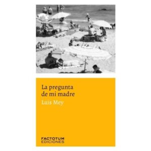 Pregunta De Mi Madre, La-Luis Mey-Factotum Edicio