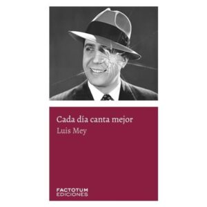 Cada Dia Canta Mejor-Luis Mey-Factotum Edicio