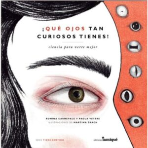 Que Ojos Tan Curiosos Tienes - Ciencia Para Verte Mejor-Romina Carnevale-Iamique