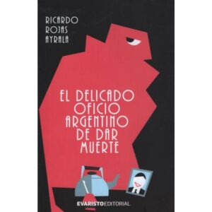 DELICADO OFICIO ARGENTINO DE DAR MUERTE, EL