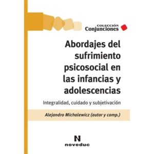 Abordajes Del Sufrimiento Psicosocial En Las Infancias Y Adolescencias. Integridad Cuidado Y Subjetivacion-Alejandro Michalewicz-Novedades Educa