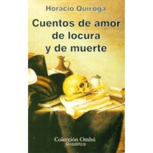 CUENTOS DE AMOR DE LOCURA Y DE MUERTE - OMBU