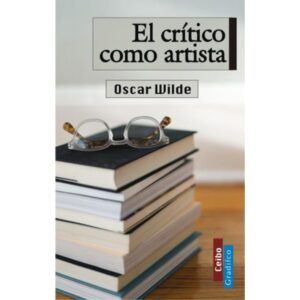 CRITICO COMO ARTISTA, EL - CEIBO