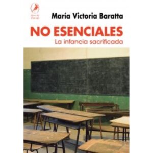 No Esenciales - La Infancia Sacrificada-Maria Victoria Baratta-Del Zorzal