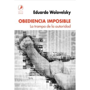 OBEDIENCIA IMPOSIBLE - LA TRAMPA DE LA AUTORIDAD