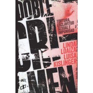 DOBLE CRIMEN - TORTURA, ESCLAVITUD SEXUAL E IMPUNIDAD