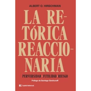 RETORICA REACCIONARIA, LA - PERVERSIDAD, FUTILIDAD, RIESGO