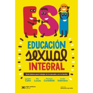 ESI EDUCACION SEXUAL INTEGRAL - GUIA BASICA PARA TRABAJAR EN LA ESCUELA Y EN FAMILIA
