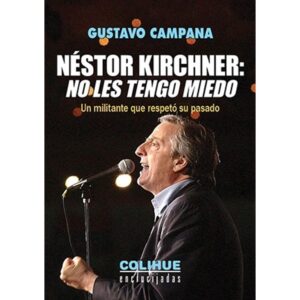NESTOR KIRCHNER - NO LES TENGO MIEDO