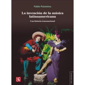 INVENCION DE LA MUSICA LATINOAMERICANA, LA