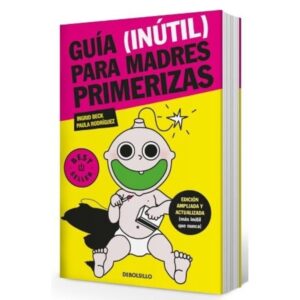 GUIA INUTIL PARA MADRES PRIMERIZAS