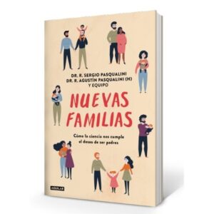 Nuevas Familias - Como La Ciencia Nos Cumple El Deseo De Ser Padres-Sergio Pasqualini-Aguilar