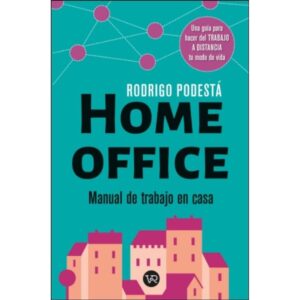 Home Office - Manual De Trabajo En Casa-Rodrigo Podesta-V&R