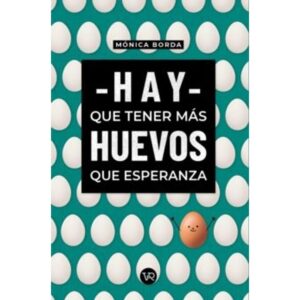 HAY QUE TENER MAS HUEVOS QUE ESPERANZA