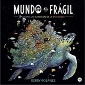 MUNDO FRAGIL- COLOREA LAS MARAVILLAS DE LA NATURALEZA