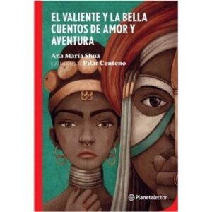 VALIENTE Y LA BELLA, EL - CUENTOS DE AMOR Y AVENTURA - PLANETA ROJO (2020)