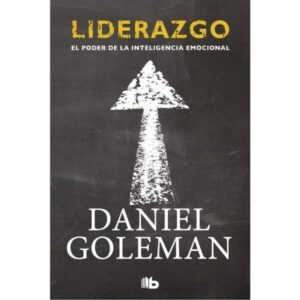 Liderazgo - El Poder De La Inteligencia Emocional-Daniel Goleman-Ediciones B