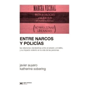 Entre Narcos Y Policias-Javier Auyero-Siglo Xxi Edito