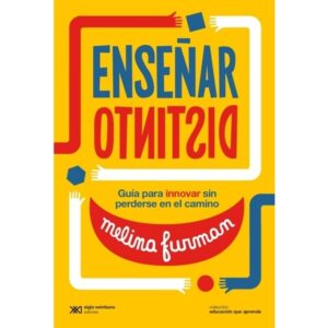 ENSEÑAR DISTINTO - GUIA PARA INNOVAR SIN PERDERSE EN EL CAMINO