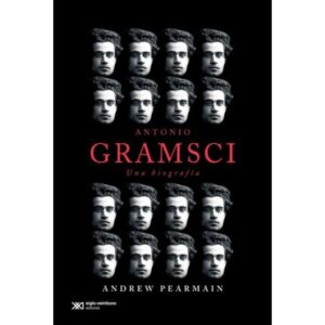 Antonio Gramsci. Una Biografia-Andrew Pearmain-Siglo Xxi Edito
