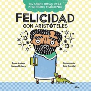 FELICIDAD CON ARISTOTELES - GRANDES IDEAS PARA PEQUEÑOS FILOSOFOS