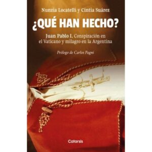 QUE HAN HECHO? JUAN PABLO I - CONSPIRACION EN EL VATICANO Y MILAGRO EN ARG - CATARSIS
