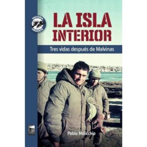 ISLA INTERIOR, LA. TRES VIDAS DESPUES DE MALVINAS