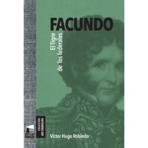 FACUNDO. EL TIGRE DE LOS FEDERALES