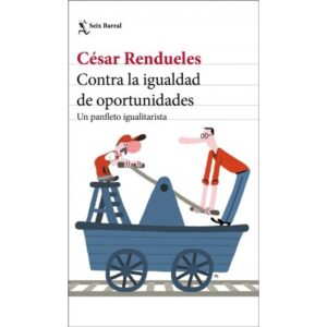 Contra La Igualdad De Oportunidades-Cesar Rendueles-Seix Barral