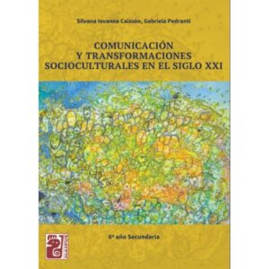 Comunicacion Y Transformaciones Socioculturales En El Siglo Xxi - 6º Año Secundaria-Varios Autores-Maipue
