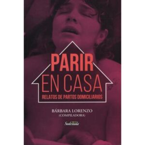 PARIR EN CASA - RELATOS DE PARTOS DOMICILIARIOS