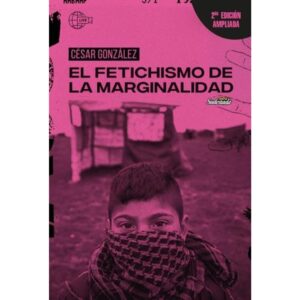 FETICHISMO DE LA MARGINALIDAD, EL - 2/ED. AMPLIADA