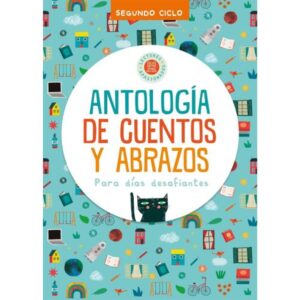 Antologia De Cuentos Y Abrazos Para Dias Desafiantes - Segundo Ciclo-Margarita Maine-Hola Chicos