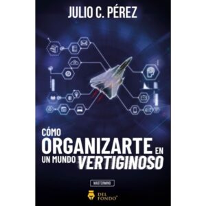 Como Organizarte En Un Mundo Vertiginoso-Julio C. Perez-Del Fondo Edito
