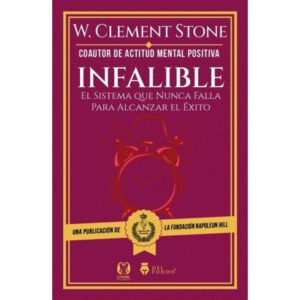 INFALIBLE. EL SISTEMA QUE NUNCA FALLA PARA ALCANZAR EL EXITO