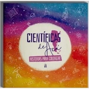 CIENTIFICAS DE ACA - HISTORIAS PARA COLOREAR