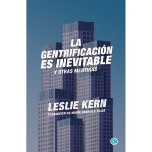 GENTRIFICACION ES INEVITABLE Y OTRAS MENTIRAS, LA