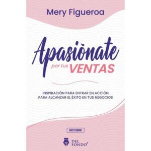 Apasionate Por Tus Ventas-Mery Figueroa-Del Fondo Edito