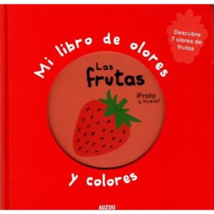 FRUTAS, LAS - MI LIBRO DE OLORES Y COLORES