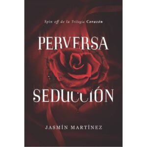 Perversa Seduccion - Spin Off Trilogia Corazon-Jasmin Martinez-