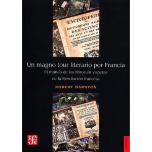 UN MAGNO TOUR LITERARIO POR FRANCIA - EL MUNDO DE LOS LIBROS EN VISPERAS DE LA REVOLUCION FRANCESA