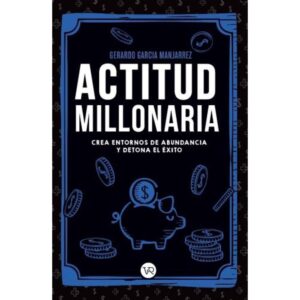 Actitud Millonaria - Gerardo Garcia Manjarrez - Garcia Manjarrez Gerardo - V&R