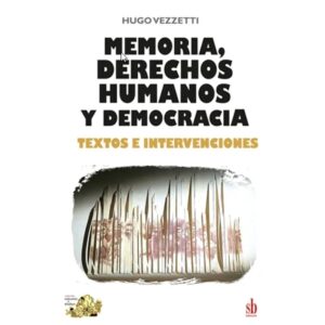 MEMORIA, DERECHOS HUMANOS Y DEMOCRACIA - TEXTOS E INTERVENCIONES
