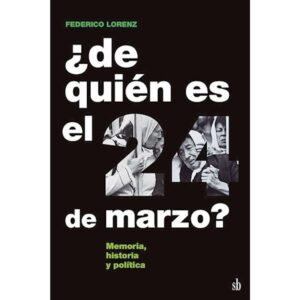 DE QUIEN ES EL 24 DE MARZO? - MEMORIA, HISTORIA Y POLITICA