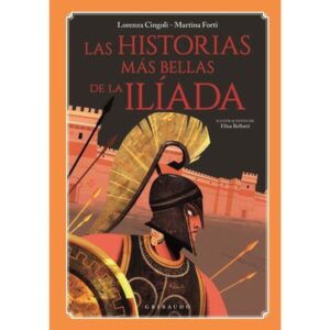 Las Historias Mas Bellas De La Iliada - Lorenza Cingoli - Cingoli Lorenza - Gribaudo