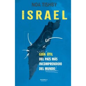 ISRAEL - GUIA UTIL DEL PAIS MAS INCOMPRENDIDO DEL MUNDO