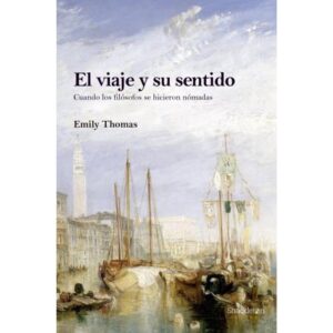 VIAJE Y SU SENTIDO, EL - CUANDO LOS FILOSOFOS SE HICIERON NOMADAS - TD