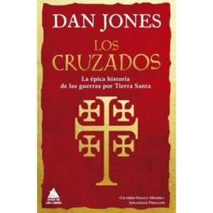 CRUZADOS, LOS - LA EPICA HISTORIA DE LAS GUERRAS POR TIERRA SANTA