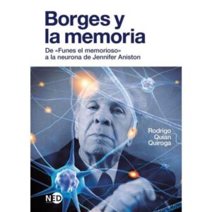 BORGES Y LA MEMORIA - DE FUNES EL MISTERIOSO A LA NEURONA DE JENNIFER ANISTON
