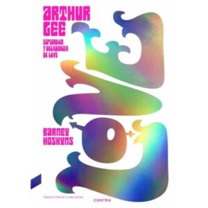 ARTHUR LEE - ESPLENDOR Y DECADENCIA DE LOVE